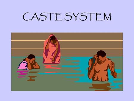 CASTE SYSTEM.