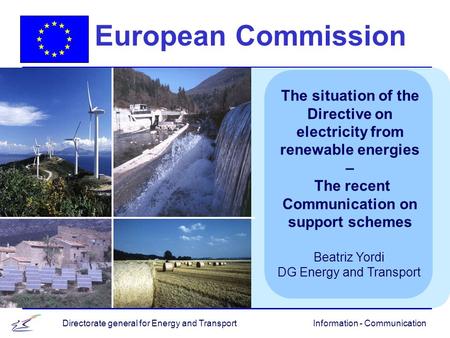 Information - CommunicationDirectorate general for Energy and Transport European Commission The situation of the Directive on electricity from renewable.