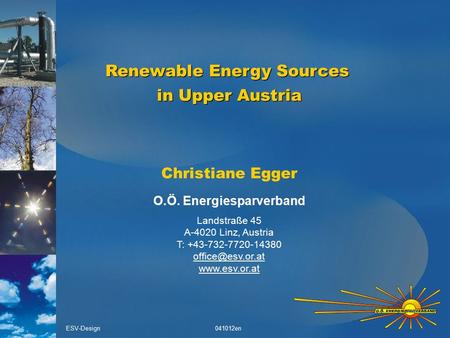 Renewable Energy Sources in Upper Austria Renewable Energy Sources in Upper Austria ESV-Design041012en Christiane Egger O.Ö. Energiesparverband Landstraße.