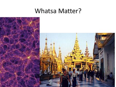 Whatsa Matter?. Unit 1 Investigation I ChemCatalyst Modern chemistry is defined as the study of matter. – What do you think matter is? – Name two things.