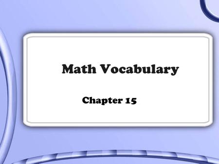 Math Vocabulary Chapter 15 Data Information collected about people or things.