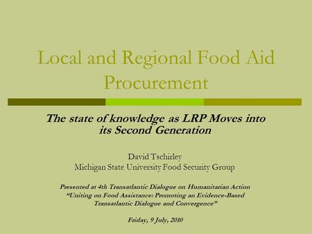 Local and Regional Food Aid Procurement The state of knowledge as LRP Moves into its Second Generation David Tschirley Michigan State University Food Security.