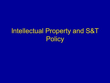 Intellectual Property and S&T Policy. Outline Economic perspective on S&T policy –Science, technology, information as economic resources –Market failure.