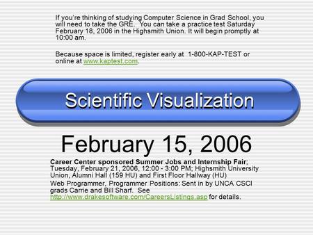 Scientific Visualization February 15, 2006 Career Center sponsored Summer Jobs and Internship Fair; Tuesday, February 21, 2006, 12:00 - 3:00 PM; Highsmith.