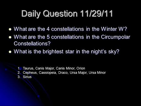 Daily Question 11/29/11 What are the 4 constellations in the Winter W? What are the 4 constellations in the Winter W? What are the 5 constellations in.