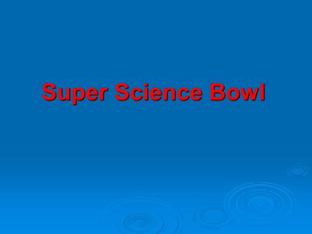 Super Science Bowl The theory of ______ ________ states that the earth’s surface is composed of slow moving plates that move due to forces deep within.