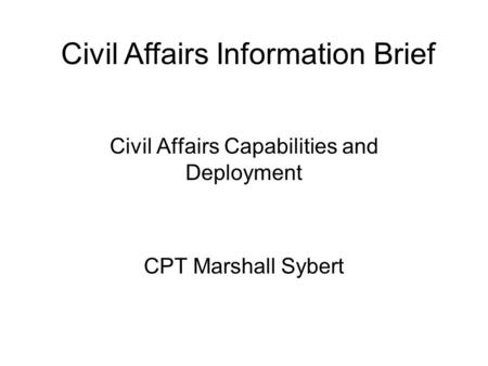 Civil Affairs Capabilities and Deployment CPT Marshall Sybert