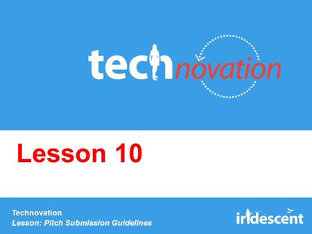 Technovation Lesson: Pitch Submission Guidelines Lesson 10.