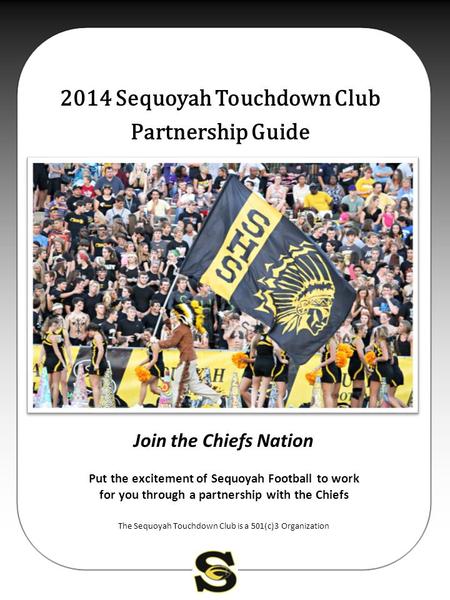 2014 Sequoyah Touchdown Club Partnership Guide Join the Chiefs Nation Put the excitement of Sequoyah Football to work for you through a partnership with.