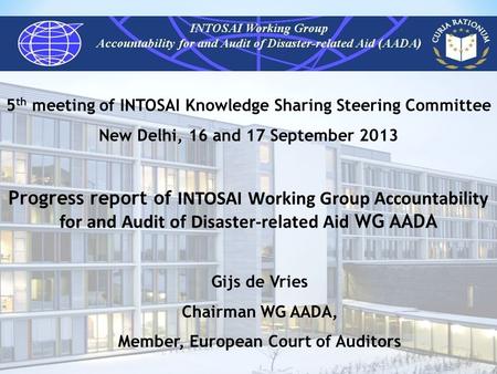 5 th meeting of INTOSAI Knowledge Sharing Steering Committee New Delhi, 16 and 17 September 2013 Progress report of INTOSAI Working Group Accountability.