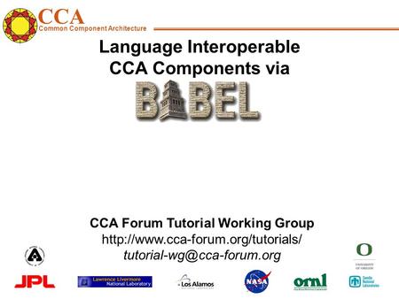 CCA Common Component Architecture CCA Forum Tutorial Working Group  Language Interoperable.