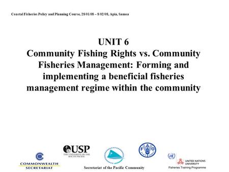 UNIT 6 Community Fishing Rights vs. Community Fisheries Management: Forming and implementing a beneficial fisheries management regime within the community.