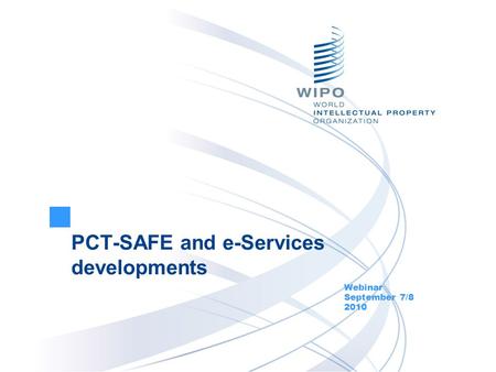 PCT-SAFE and e-Services developments Webinar September 7/8 2010.