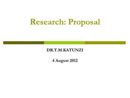 Research: Proposal DR.T.M.KATUNZI 4 August 2012.