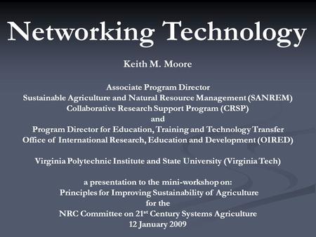 Networking Technology Keith M. Moore Associate Program Director Sustainable Agriculture and Natural Resource Management (SANREM) Collaborative Research.