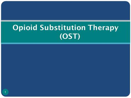 Opioid Substitution Therapy (OST) 1. Hierarchy of Harm Reduction If injecting, assistance to stop injecting drugs Never start using drugs Even if using.