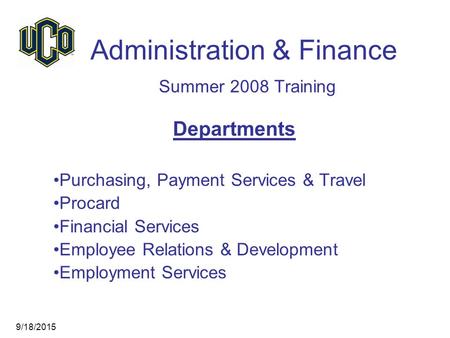 Administration & Finance Summer 2008 Training Departments Purchasing, Payment Services & Travel Procard Financial Services Employee Relations & Development.