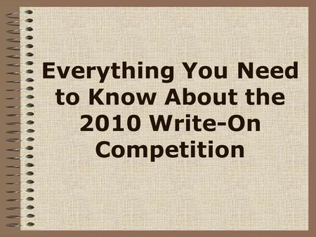 Everything You Need to Know About the 2010 Write-On Competition.