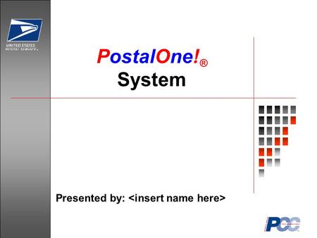 PostalOne! ® System Presented by:. 2 Agenda What is Business Mail? What is the PostalOne! System? What Does PostalOne! Do? What Are the Benefits? How.