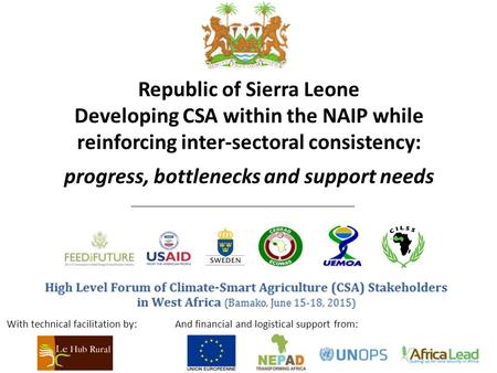 Republic of Sierra Leone Developing CSA within the NAIP while reinforcing inter-sectoral consistency: progress, bottlenecks and support needs With technical.