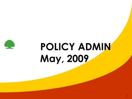 1 POLICY ADMIN POLICY ADMIN May, 2009 May, 2009. 2 New Business HCMDa nangHa noi May 2009 % % % New Case 190 100 369 Incomplete+ME 4322.6 24 9024.6 Decline.