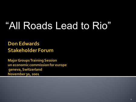 “All Roads Lead to Rio” 1.  Session 1:  The UN and the Role of Major Groups  Session 2:  Stakeholder Processes and Participation  Session 3:  The.
