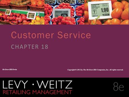 Retailing Management 8e© The McGraw-Hill Companies, All rights reserved. 18 - 1 CHAPTER 2CHAPTER 1CHAPTER 18 Customer Service CHAPTER 18 McGraw-Hill/Irwin.