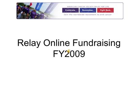 Relay Online Fundraising FY2009. Enhancements Available Now! 7/31/2008.