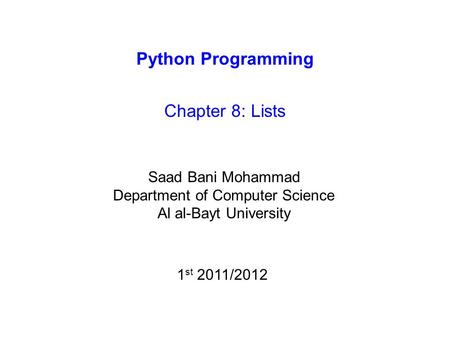 Python Programming Chapter 8: Lists Saad Bani Mohammad Department of Computer Science Al al-Bayt University 1 st 2011/2012.
