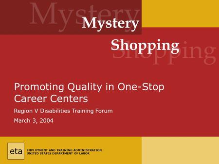 Eta EMPLOYMENT AND TRAINING ADMINISTRATION UNITED STATES DEPARTMENT OF LABOR Mystery Shopping Promoting Quality in One-Stop Career Centers Region V Disabilities.