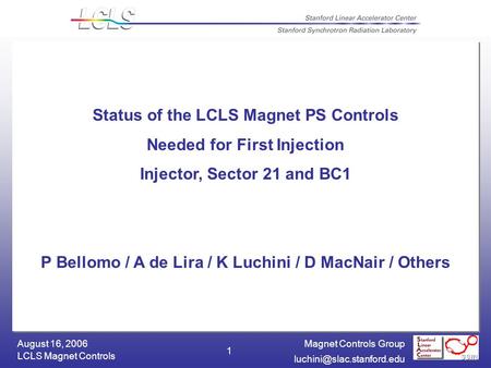Magnet Controls Group LCLS Magnet Controls August 16, 2006 1 Status of the LCLS Magnet PS Controls Needed for First Injection.