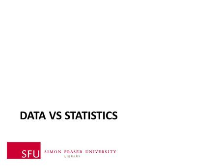 DATA VS STATISTICS. Data Facts or figures* from which conclusions can be drawn Numeric files created and organized – for analysis, or to create a new.