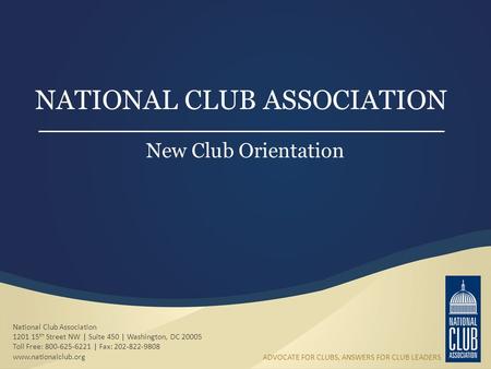 National Club Association 1201 15 th Street NW | Suite 450 | Washington, DC 20005 Toll Free: 800-625-6221 | Fax: 202-822-9808 www.nationalclub.org NATIONAL.