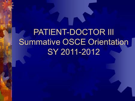 PATIENT-DOCTOR III Summative OSCE Orientation SY 2011-2012.
