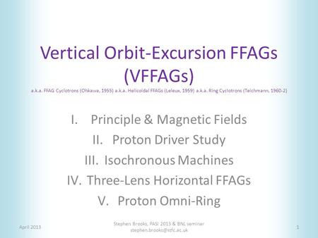 Vertical Orbit-Excursion FFAGs (VFFAGs) a.k.a. FFAG Cyclotrons (Ohkawa, 1955) a.k.a. Helicoidal FFAGs (Leleux, 1959) a.k.a. Ring Cyclotrons (Teichmann,