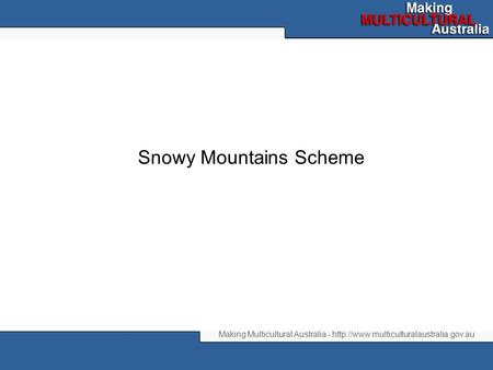 Making Multicultural Australia -  Snowy Mountains Scheme.