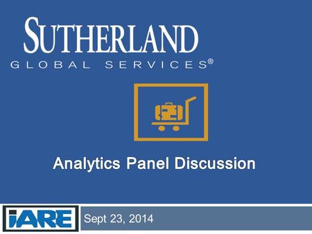 Sept 23, 2014. © 2014 Sutherland Global Services 2  Traditional Marketing Analytics Solution  Challenges/Opportunities in Today’s Environment  Integrated.