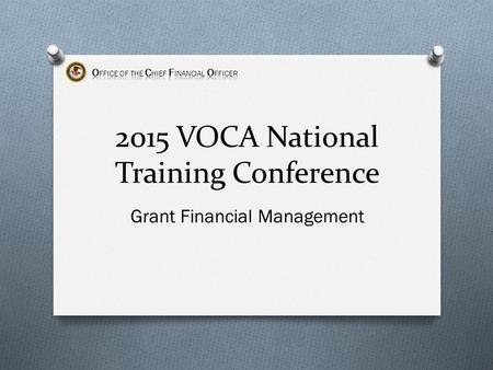 2015 VOCA National Training Conference Grant Financial Management.