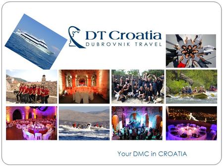 Your DMC in CROATIA. DT`s Mission & Vision Mission To offer its customers the largest possible variety of carefully selected quality ad hoc group and.