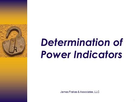 1 Determination of Power Indicators James Frakes & Associates, LLC.