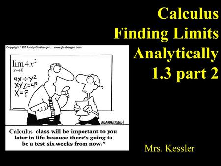 1 Mrs. Kessler Calculus Finding Limits Analytically 1.3 part 2 Calculus.