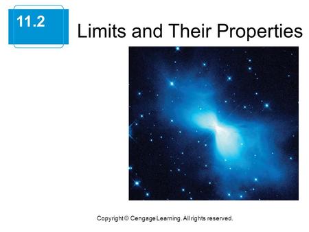 Limits and Their Properties 11.2 Copyright © Cengage Learning. All rights reserved.
