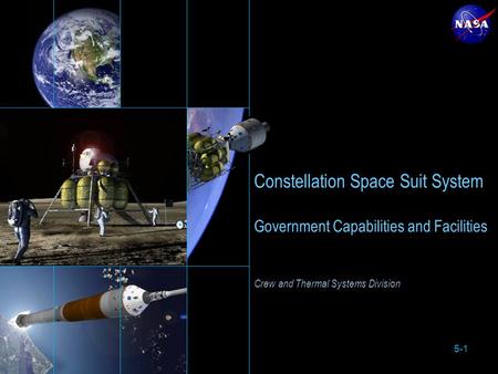 5-1 Constellation Space Suit System Government Capabilities and Facilities Crew and Thermal Systems Division.