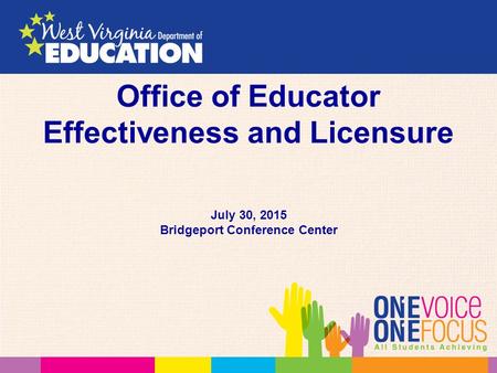 Office of Educator Effectiveness and Licensure July 30, 2015 Bridgeport Conference Center.
