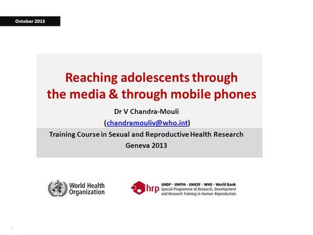 11 Reaching adolescents through the media & through mobile phones Dr V Chandra-Mouli Training Course in Sexual.