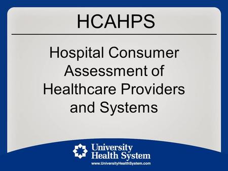 HCAHPS Hospital Consumer Assessment of Healthcare Providers and Systems.