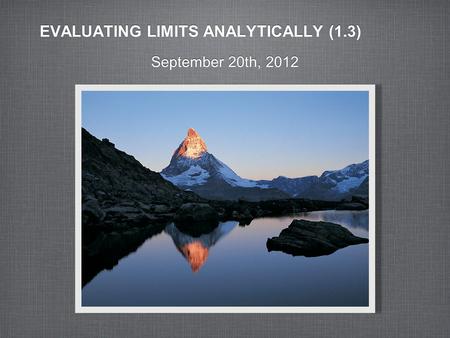 EVALUATING LIMITS ANALYTICALLY (1.3) September 20th, 2012.