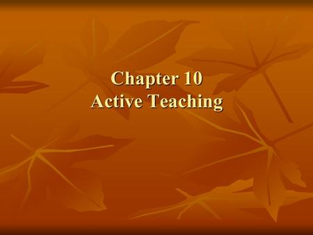 Chapter 10 Active Teaching. Four Primary Approaches to Teaching Information Processing Information Processing Personal Personal Behavioral Behavioral.