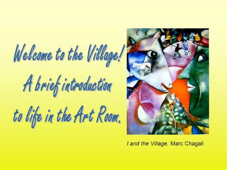 I and the Village, Marc Chagall. Mission Statement Students will explore the four Art disciplines: Production, Criticism, History and Aesthetics in an.