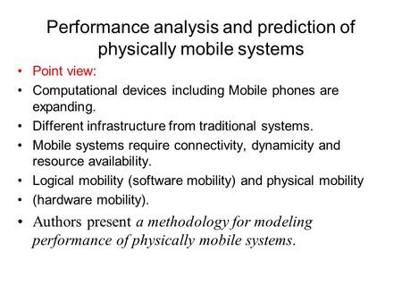 Performance analysis and prediction of physically mobile systems Point view: Computational devices including Mobile phones are expanding. Different infrastructure.